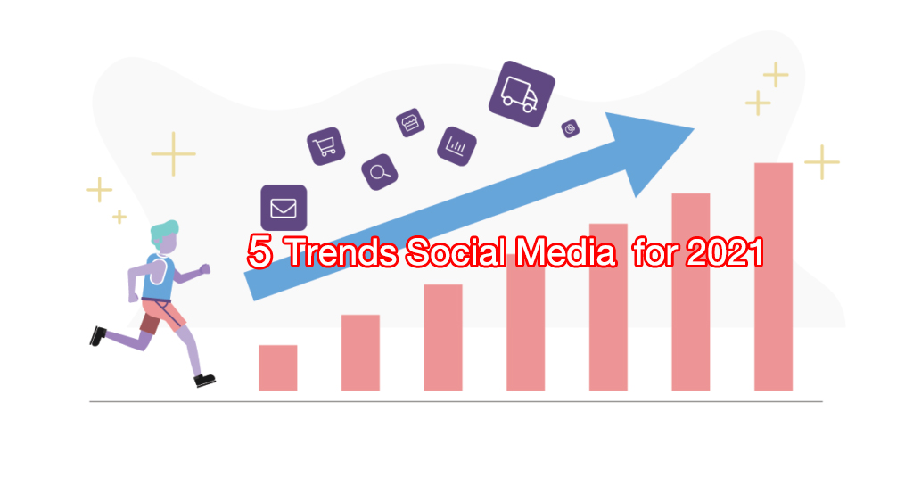 5 Trends Social Media for 2021